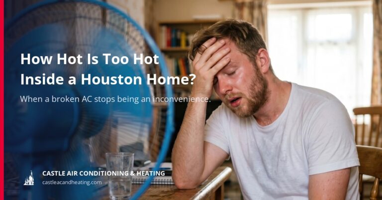 Castle Air Conditioning and Heating article cover: how hot is too hot inside a Houston home, when a broken AC stops being an inconvenience